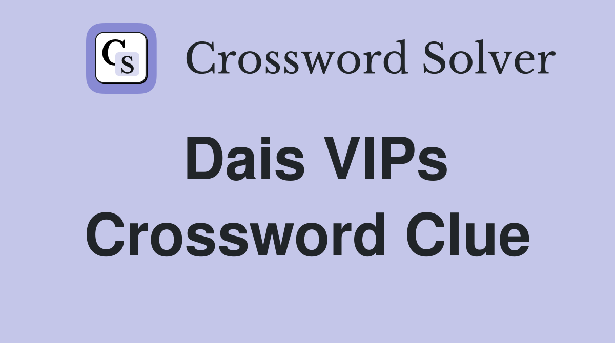 Dais VIPs Crossword Clue
