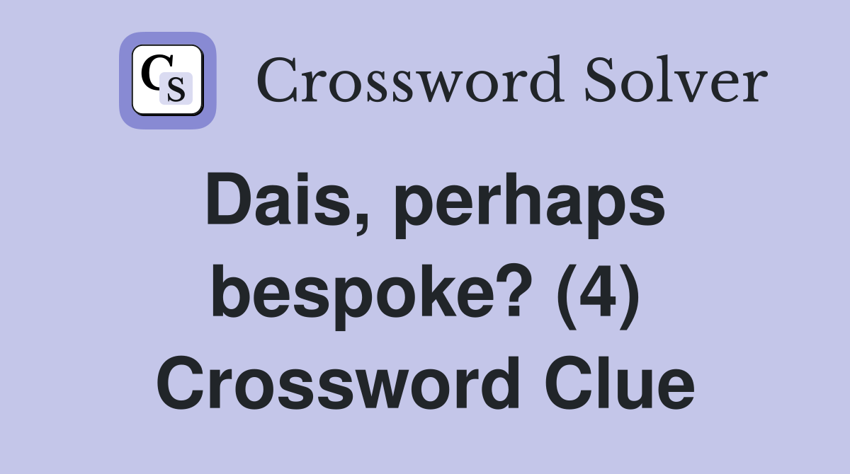 Dais, perhaps bespoke? (4) Crossword Clue