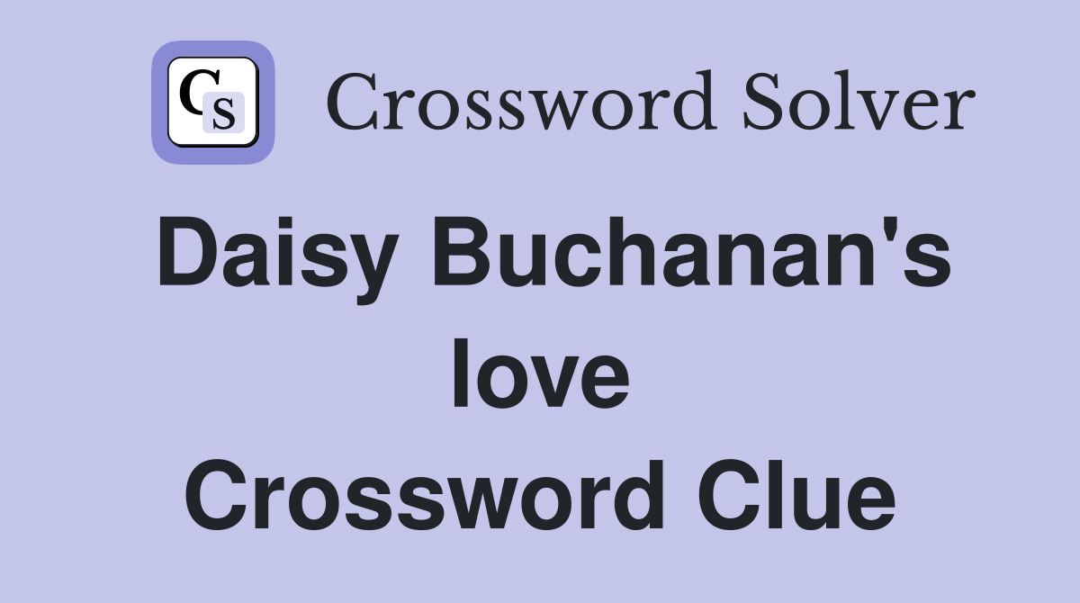 Daisy Buchanan's love Crossword Clue
