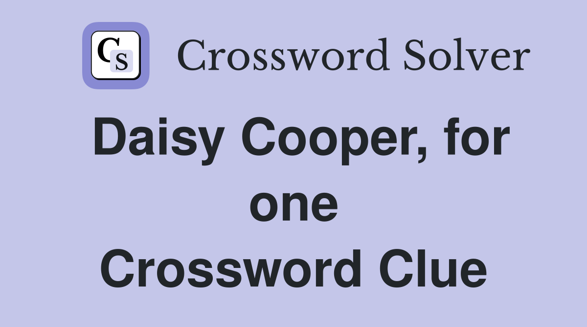 Daisy Cooper, for one Crossword Clue