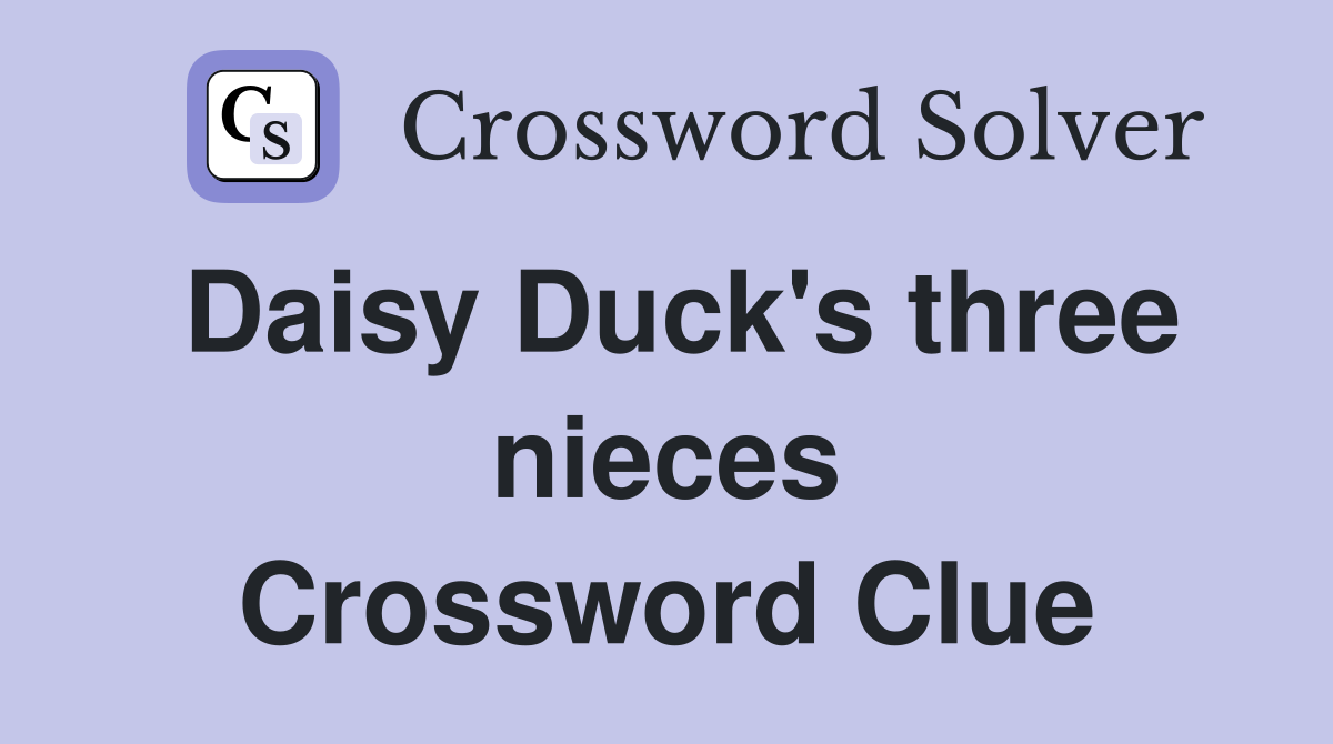 Daisy Duck's three nieces Crossword Clue