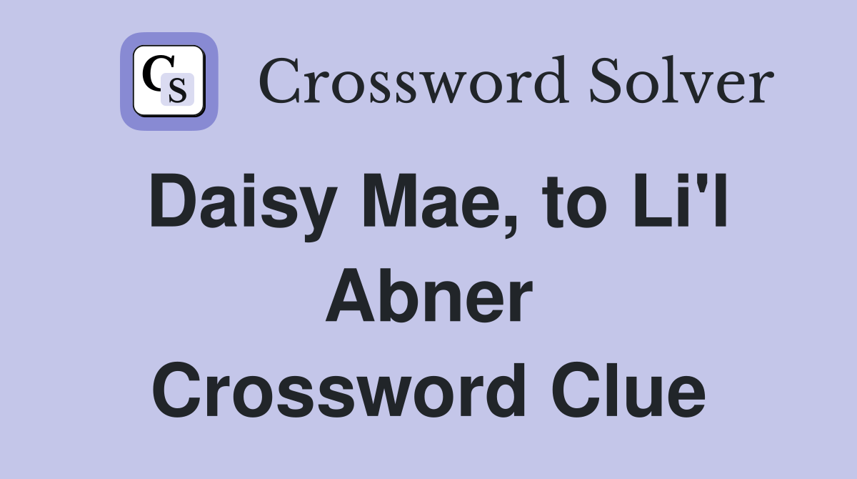 Daisy Mae, to Li'l Abner Crossword Clue