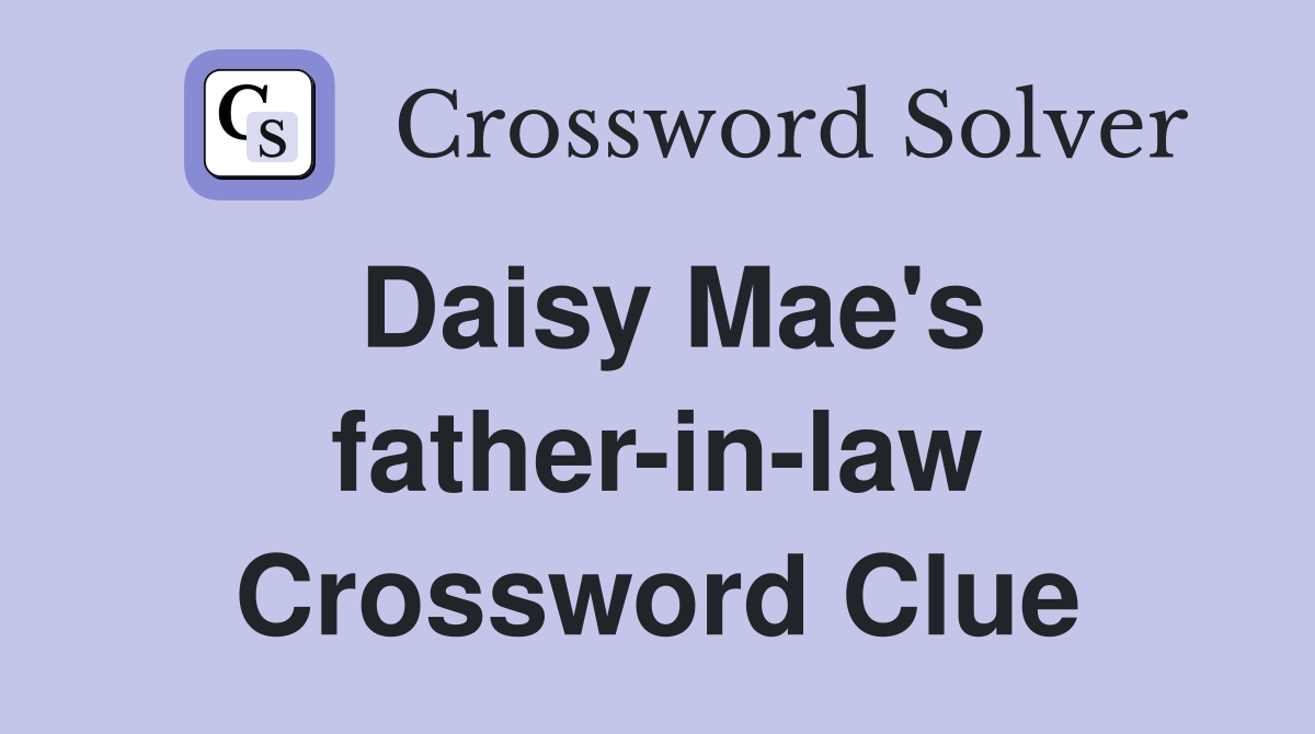 Daisy Mae's father-in-law Crossword Clue