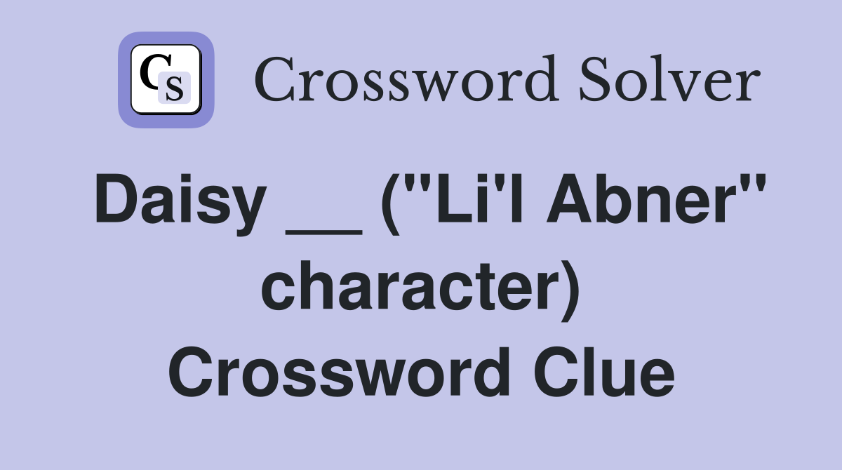 Daisy __ ("Li'l Abner" character) Crossword Clue