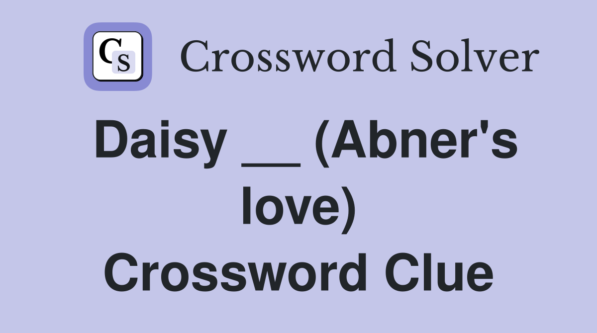 Daisy __ (Abner's love) Crossword Clue