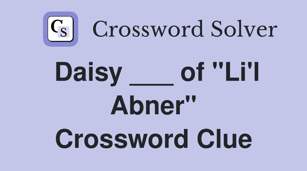 Daisy ___ of "Li'l Abner" Crossword Clue
