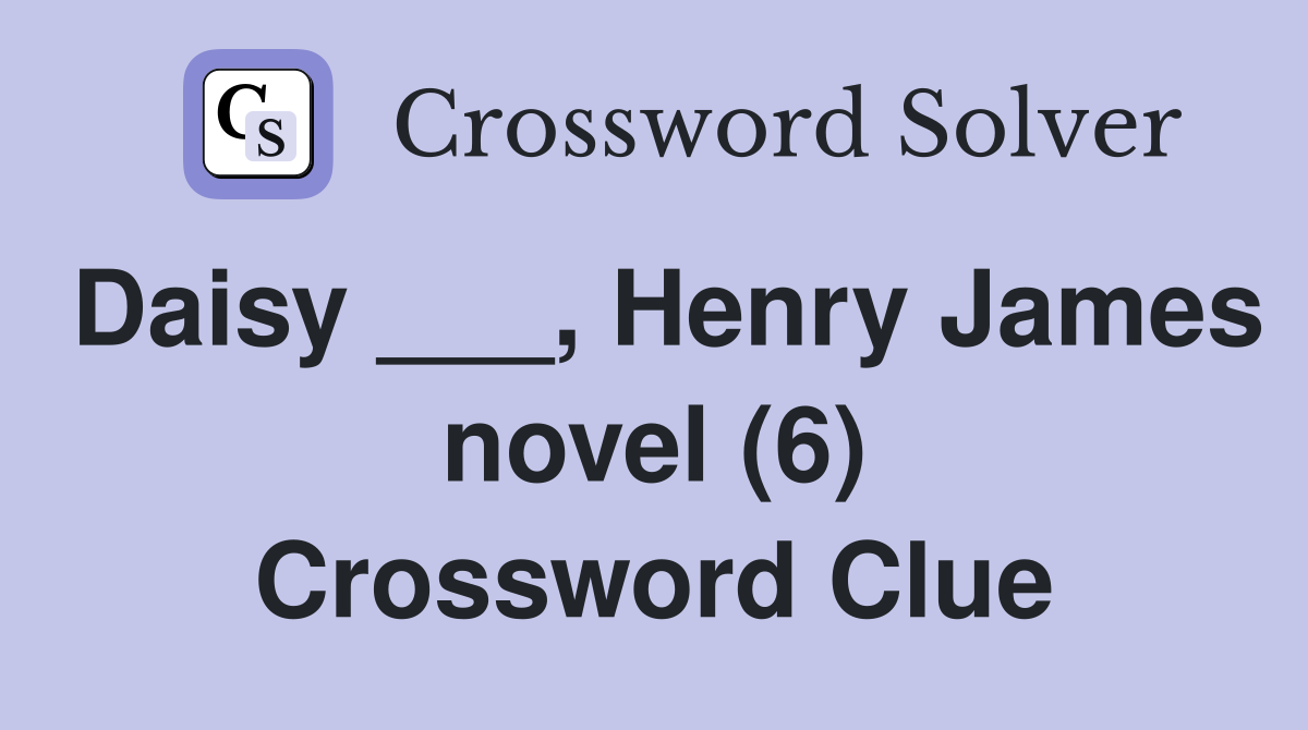 Daisy ___, Henry James novel (6) Crossword Clue