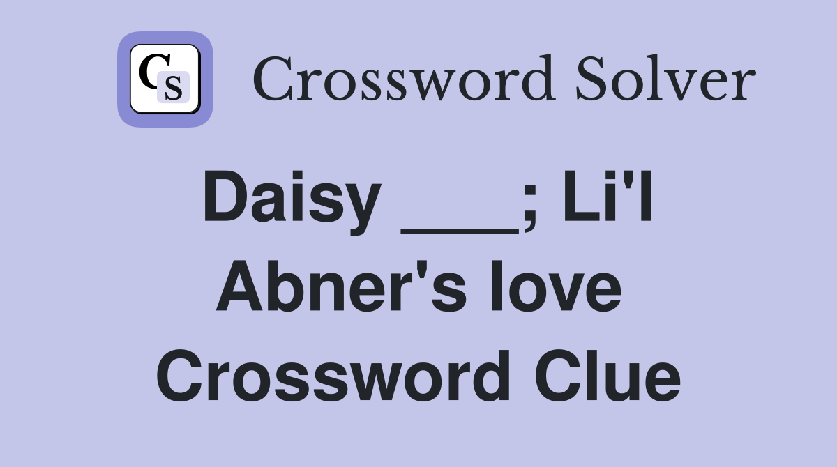 Daisy ___; Li'l Abner's love Crossword Clue