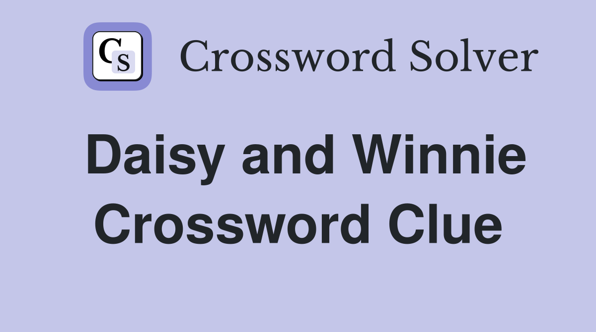 Daisy and Winnie Crossword Clue