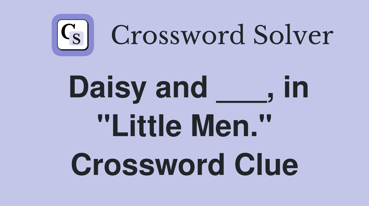 Daisy and ___, in "Little Men." Crossword Clue