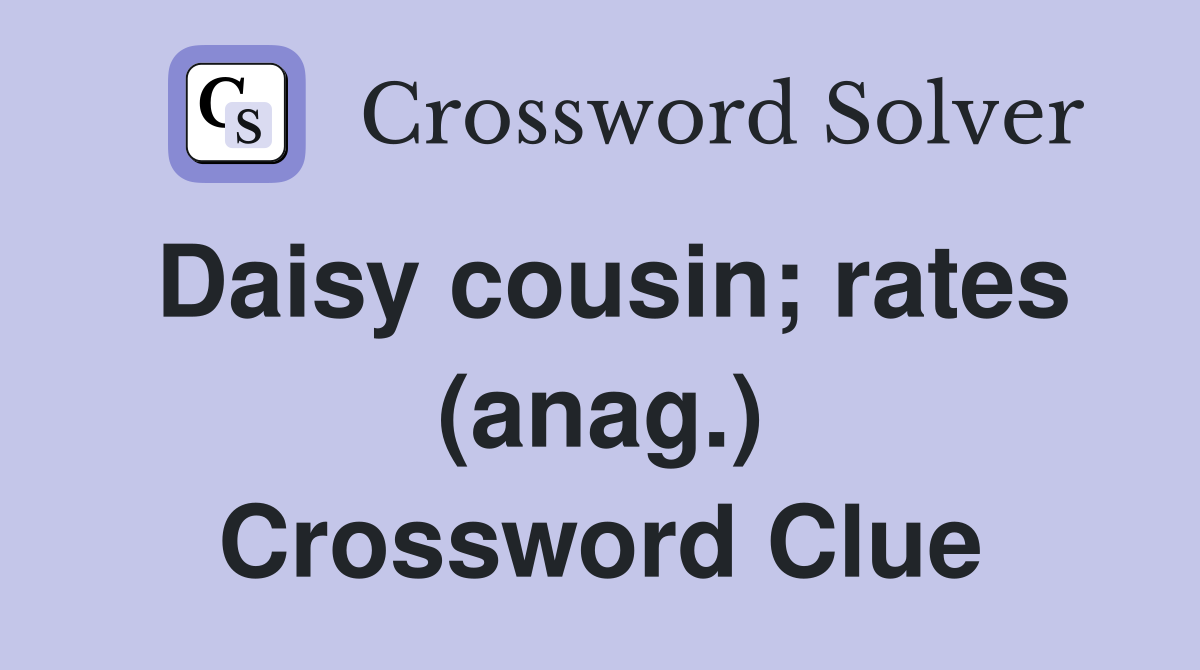 Daisy cousin; rates (anag.) Crossword Clue