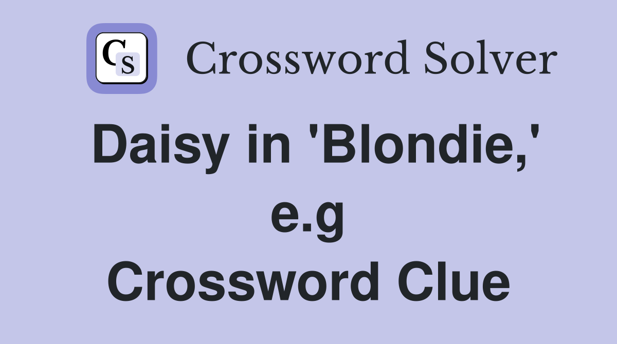 Daisy in 'Blondie,' e.g Crossword Clue