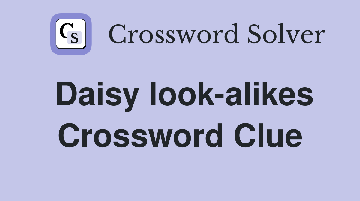 Daisy look-alikes Crossword Clue