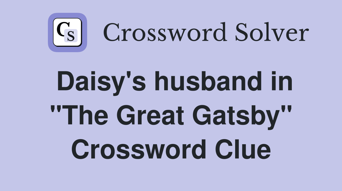 Daisy's husband in "The Great Gatsby" Crossword Clue