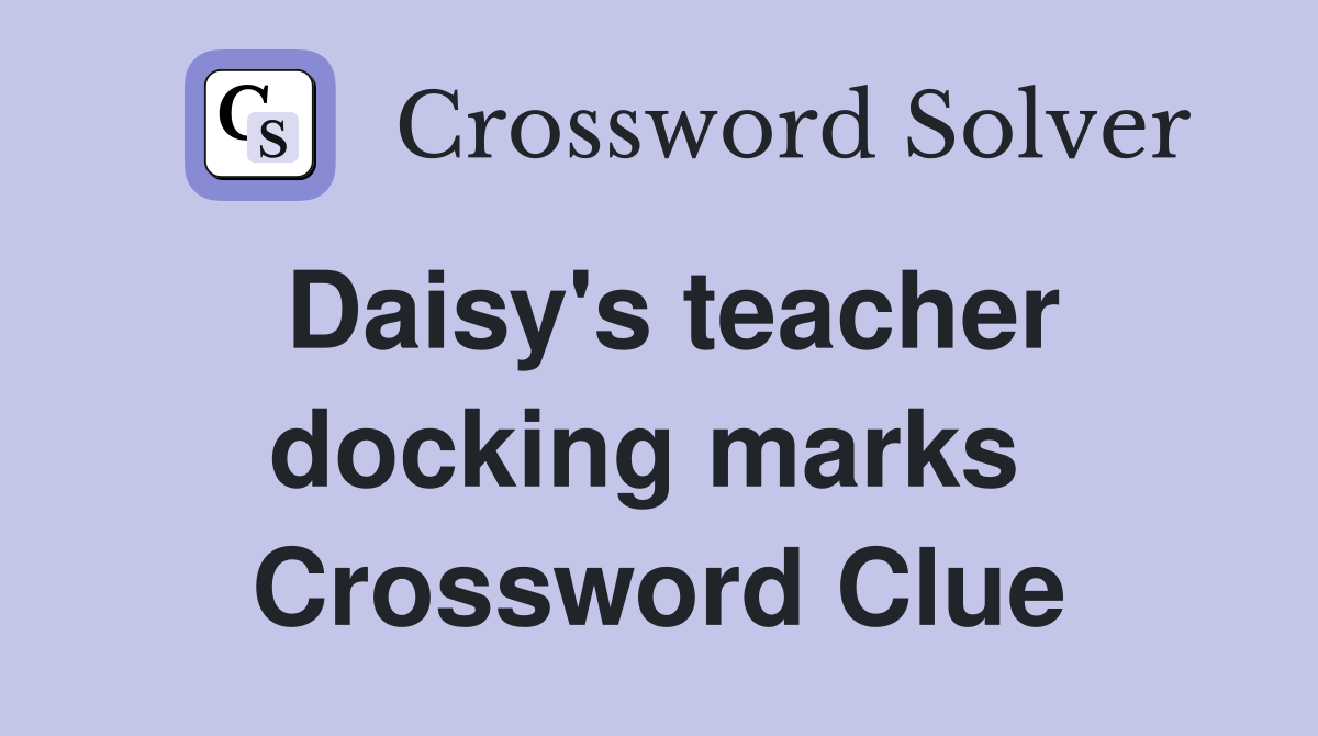 Daisy's teacher docking marks  Crossword Clue