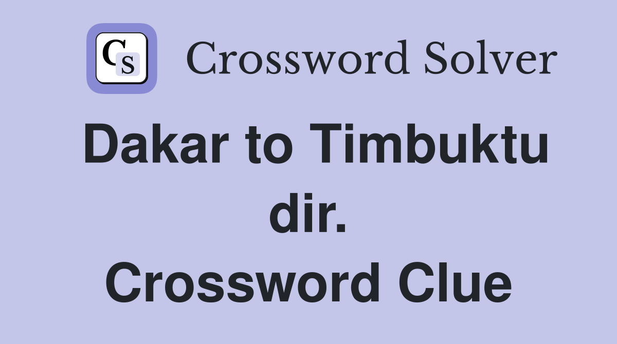 Dakar to Timbuktu dir. Crossword Clue
