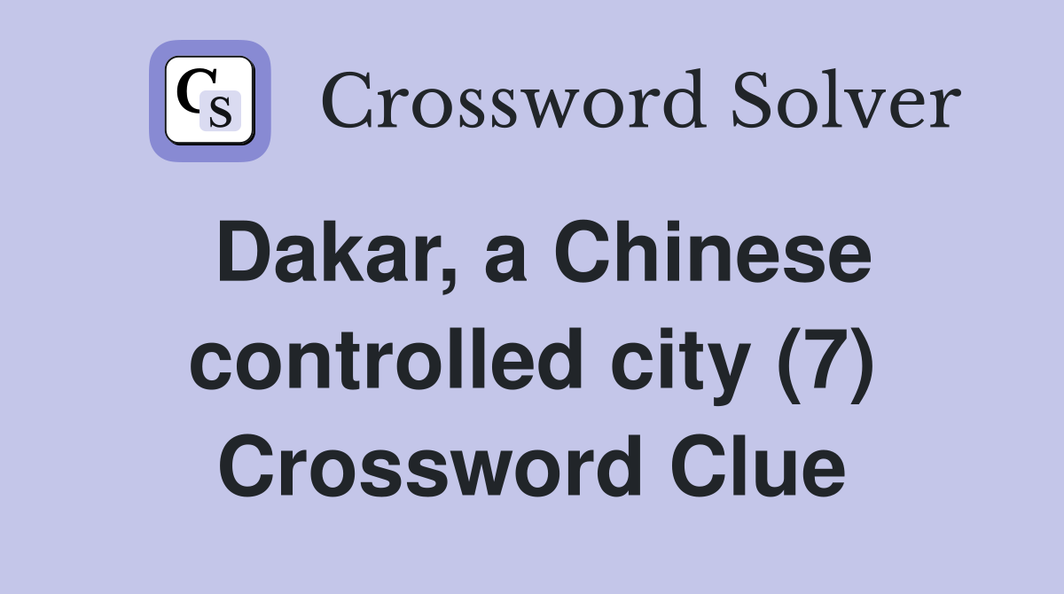 Dakar, a Chinese controlled city (7) Crossword Clue