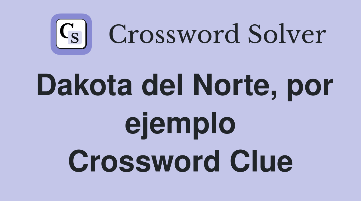Dakota del Norte, por ejemplo Crossword Clue