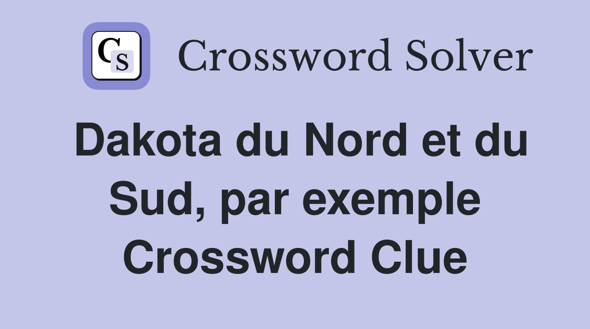 Dakota du Nord et du Sud, par exemple Crossword Clue