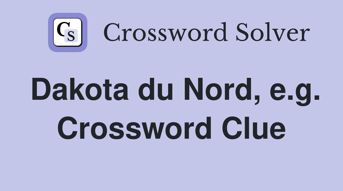 Dakota du Nord, e.g. Crossword Clue