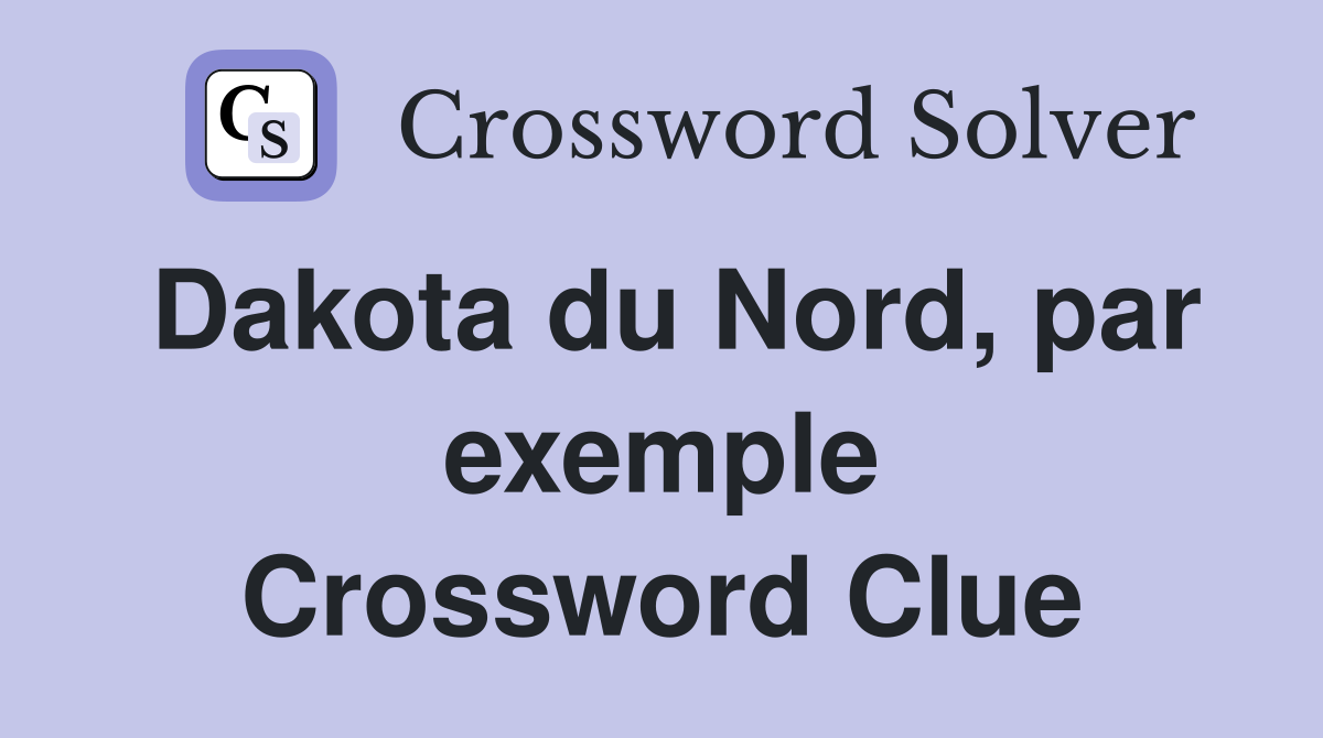 Dakota du Nord, par exemple Crossword Clue