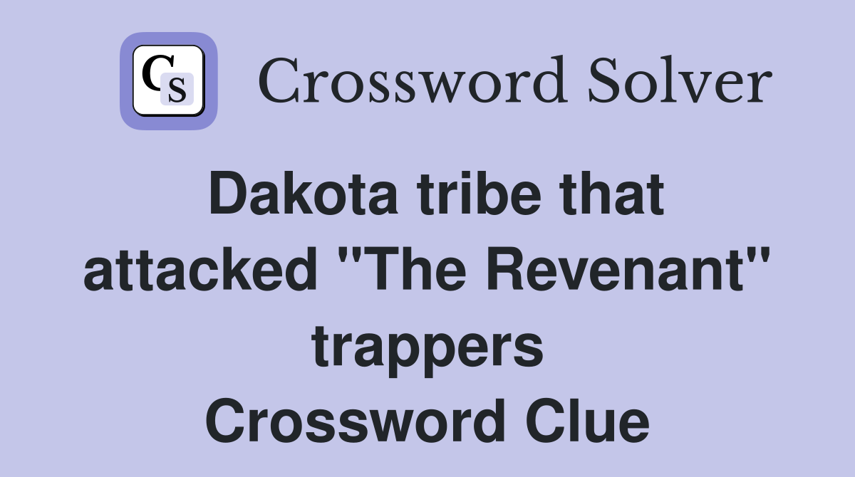 Dakota tribe that attacked "The Revenant" trappers Crossword Clue