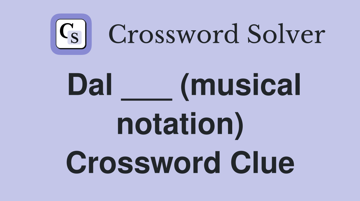 Dal ___ (musical notation) Crossword Clue