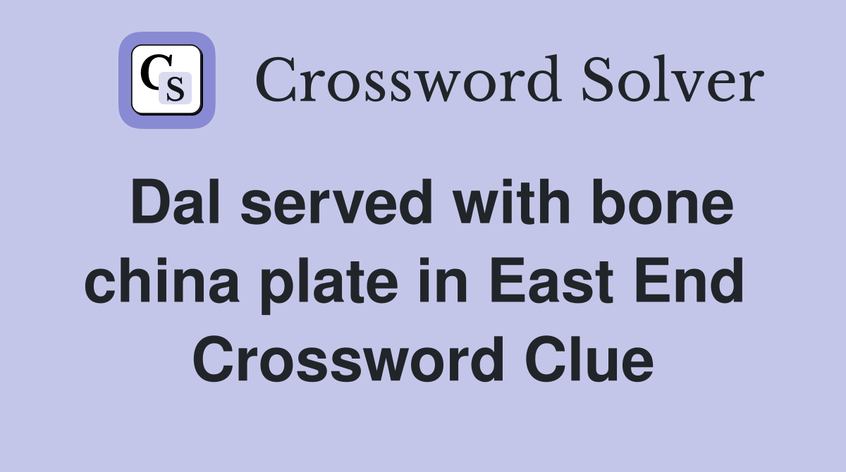 Dal served with bone china plate in East End  Crossword Clue