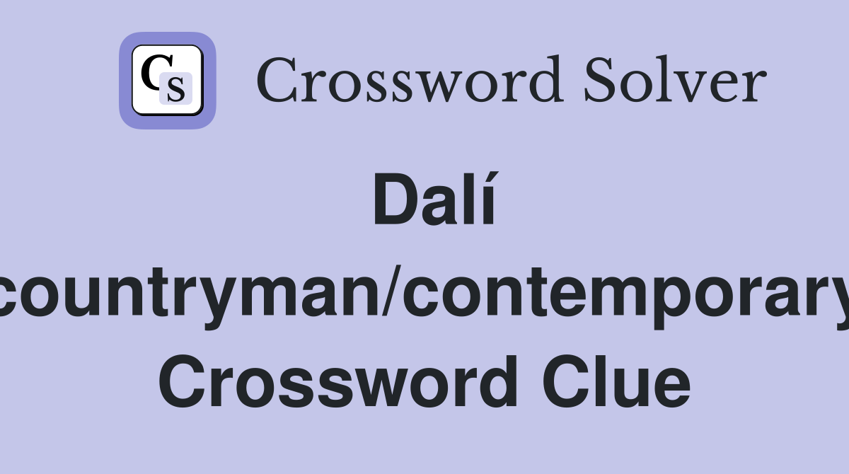 Dalí countryman/contemporary Crossword Clue