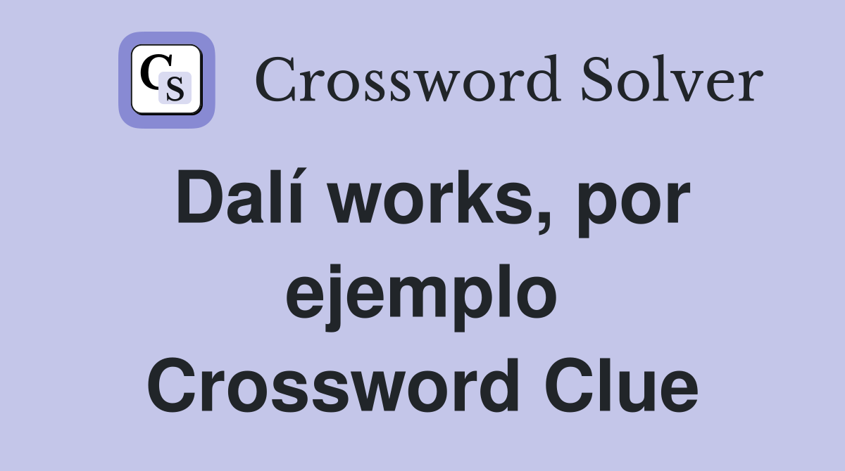 Dalí works, por ejemplo Crossword Clue