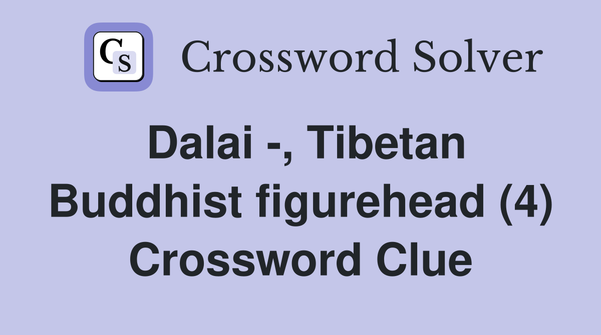Dalai -, Tibetan Buddhist figurehead (4) Crossword Clue