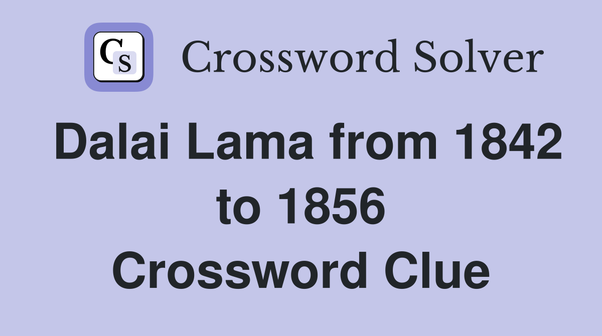 Dalai Lama from 1842 to 1856 Crossword Clue