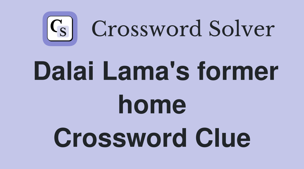Dalai Lama's former home Crossword Clue