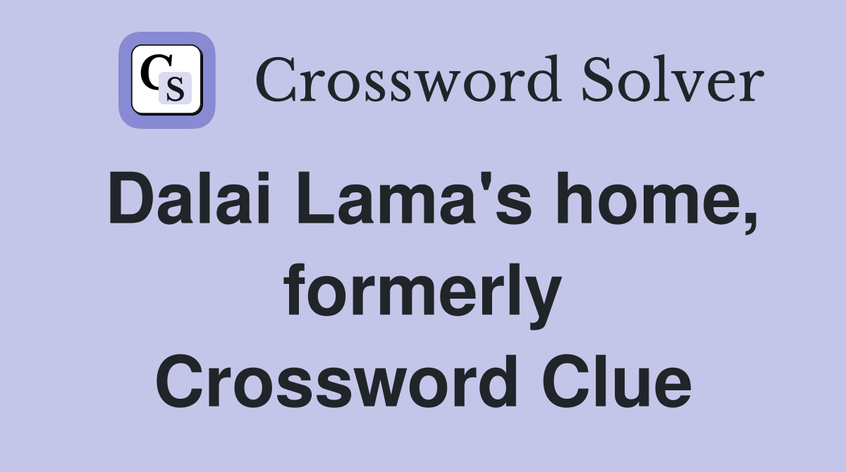 Dalai Lama's home, formerly Crossword Clue