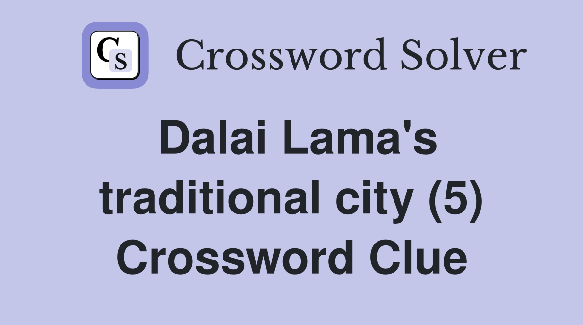 Dalai Lama's traditional city (5) Crossword Clue