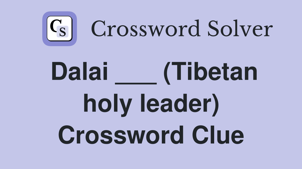 Dalai ___ (Tibetan holy leader) Crossword Clue