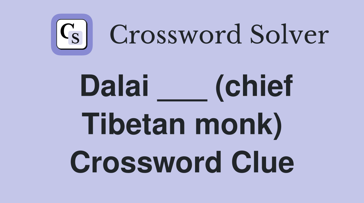 Dalai ___ (chief Tibetan monk) Crossword Clue