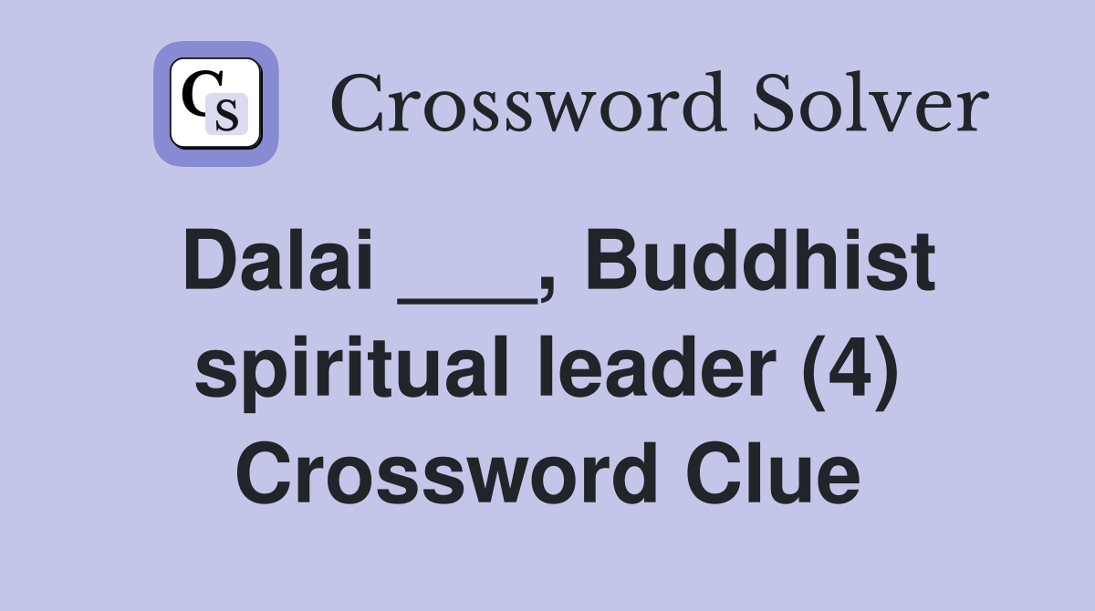Dalai ___, Buddhist spiritual leader (4) Crossword Clue