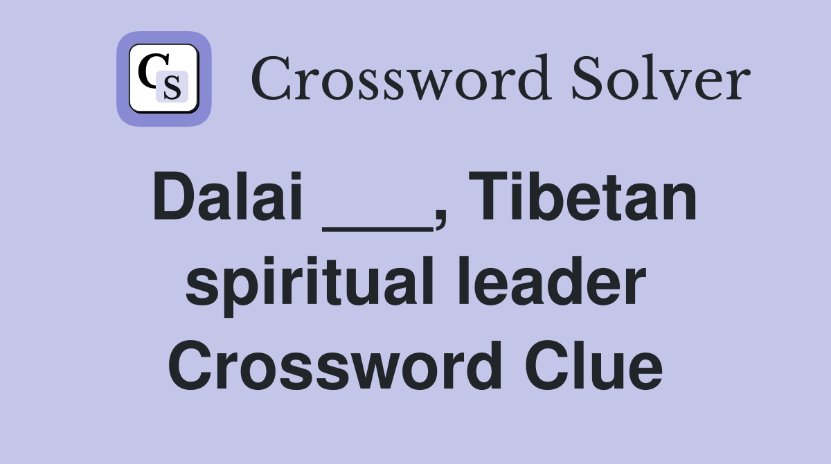 Dalai ___, Tibetan spiritual leader Crossword Clue