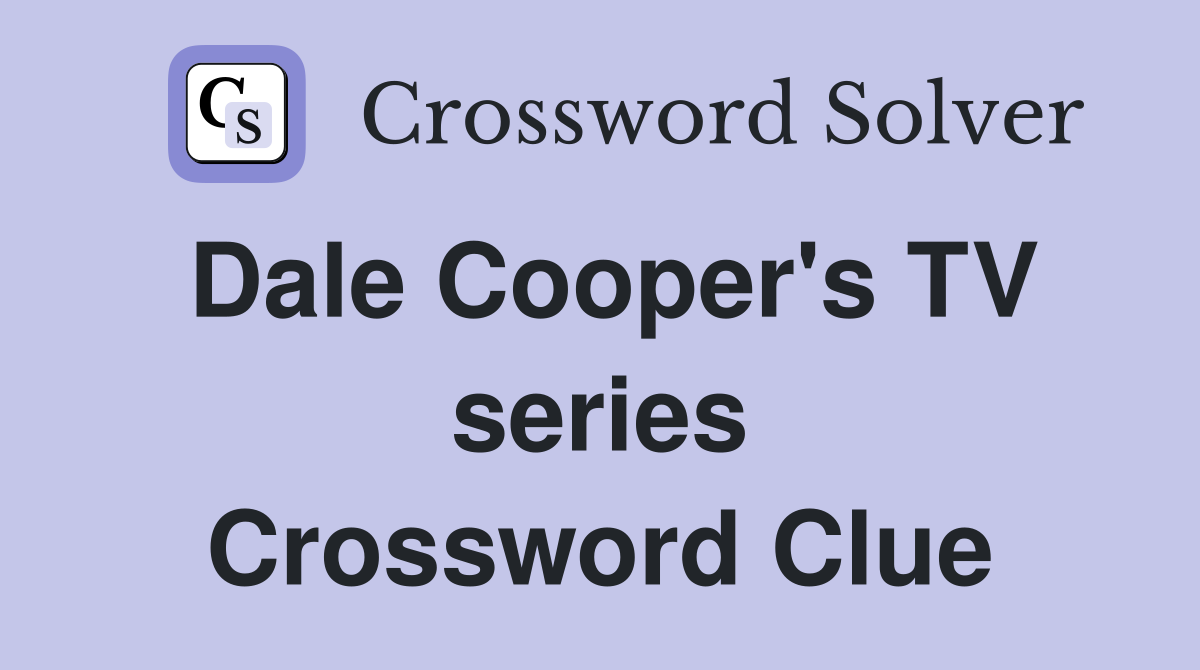 Dale Cooper's TV series Crossword Clue