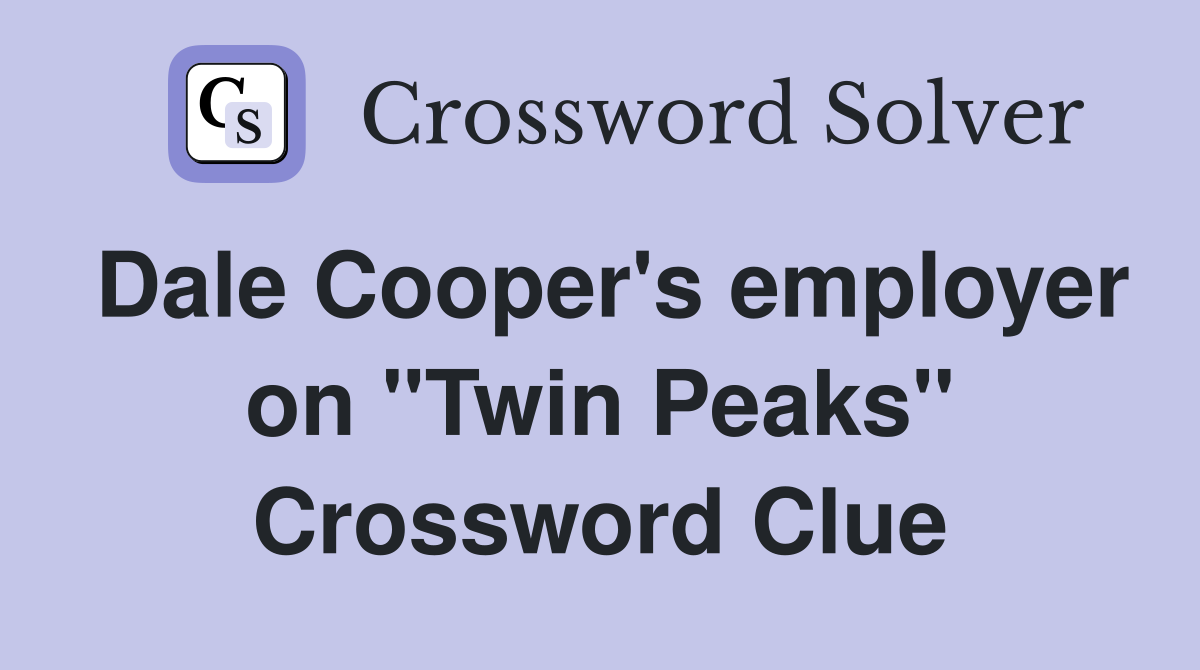 Dale Cooper's employer on "Twin Peaks" Crossword Clue