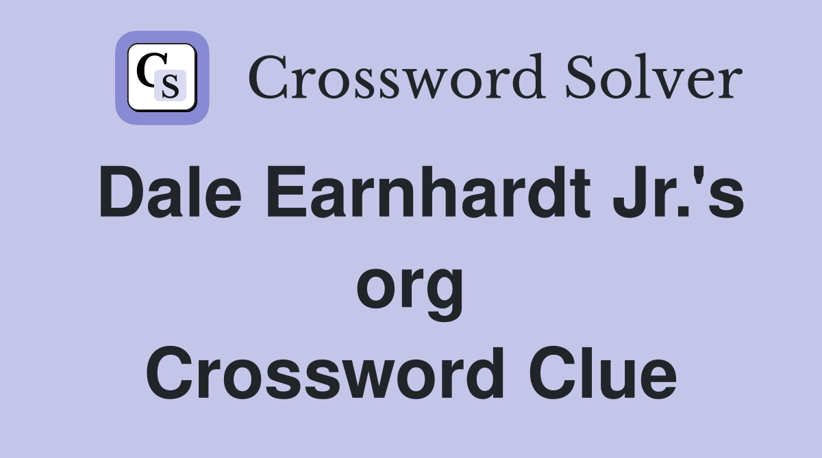 Dale Earnhardt Jr.'s org Crossword Clue