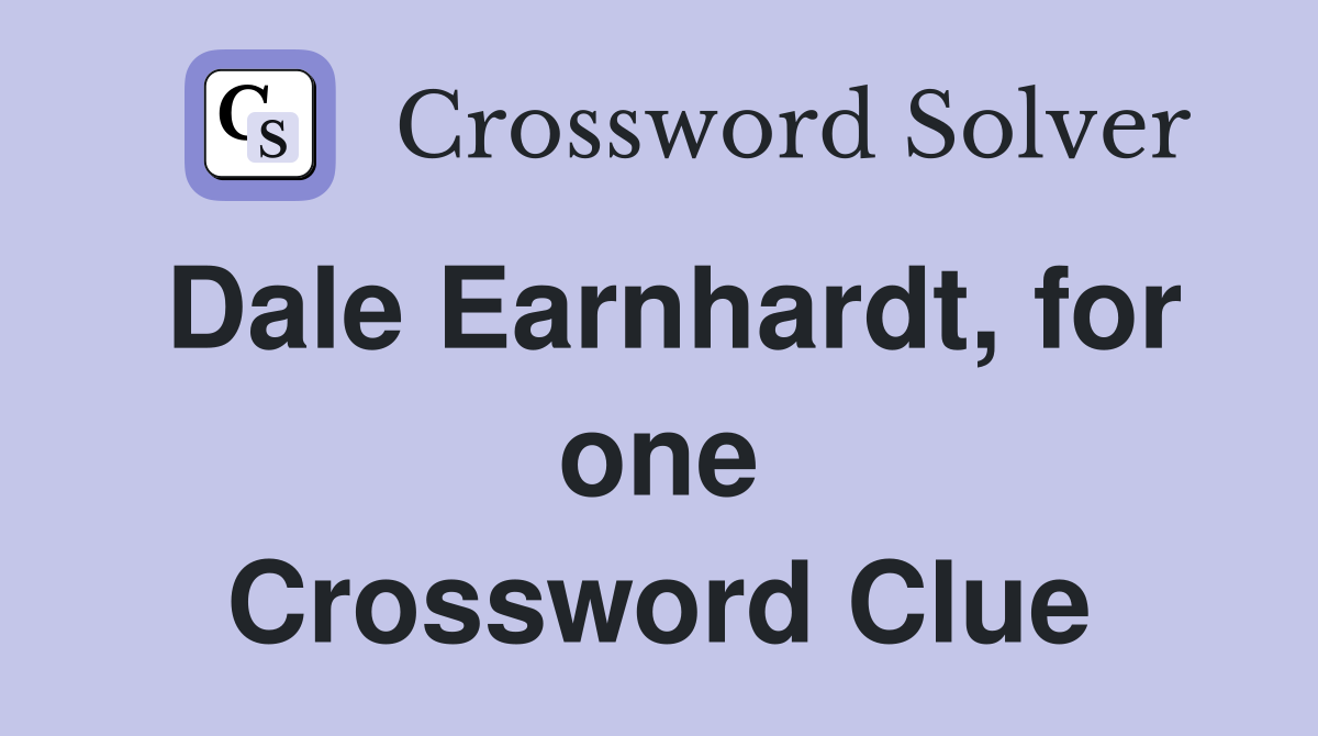 Dale Earnhardt, for one Crossword Clue