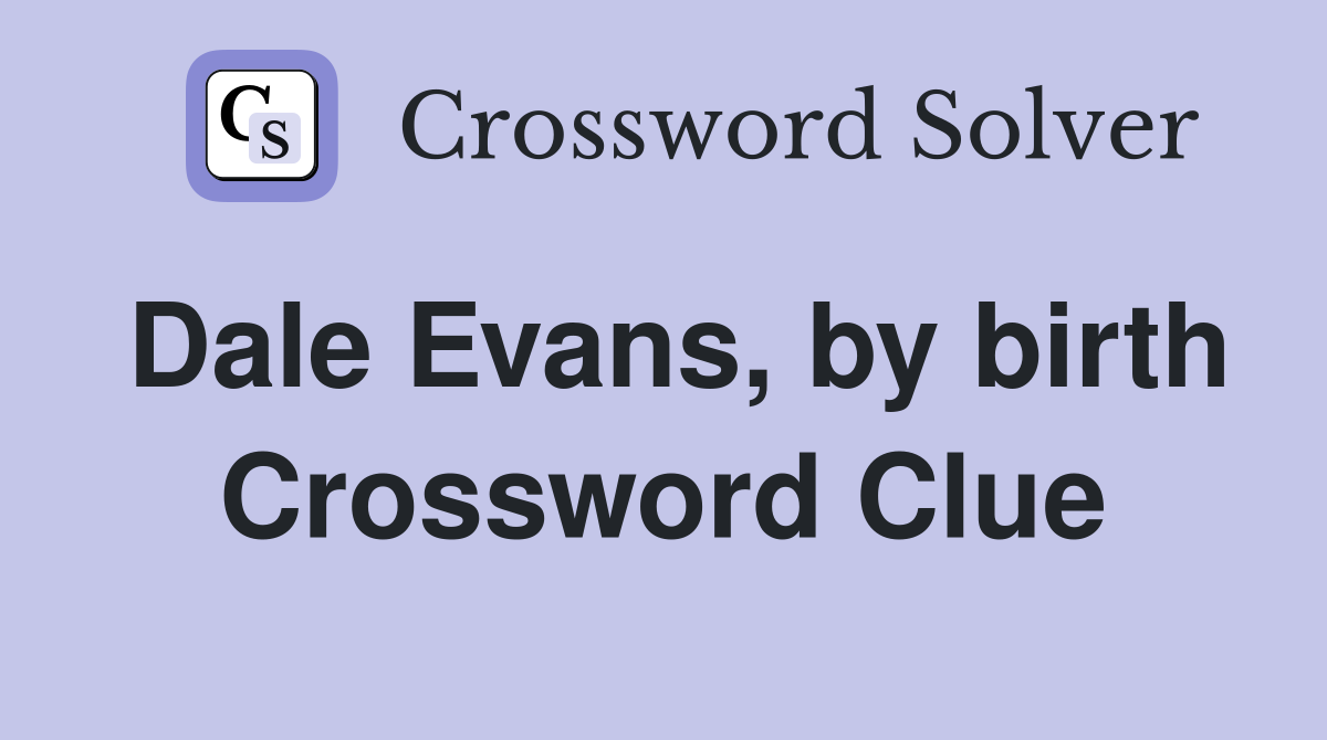 Dale Evans, by birth Crossword Clue