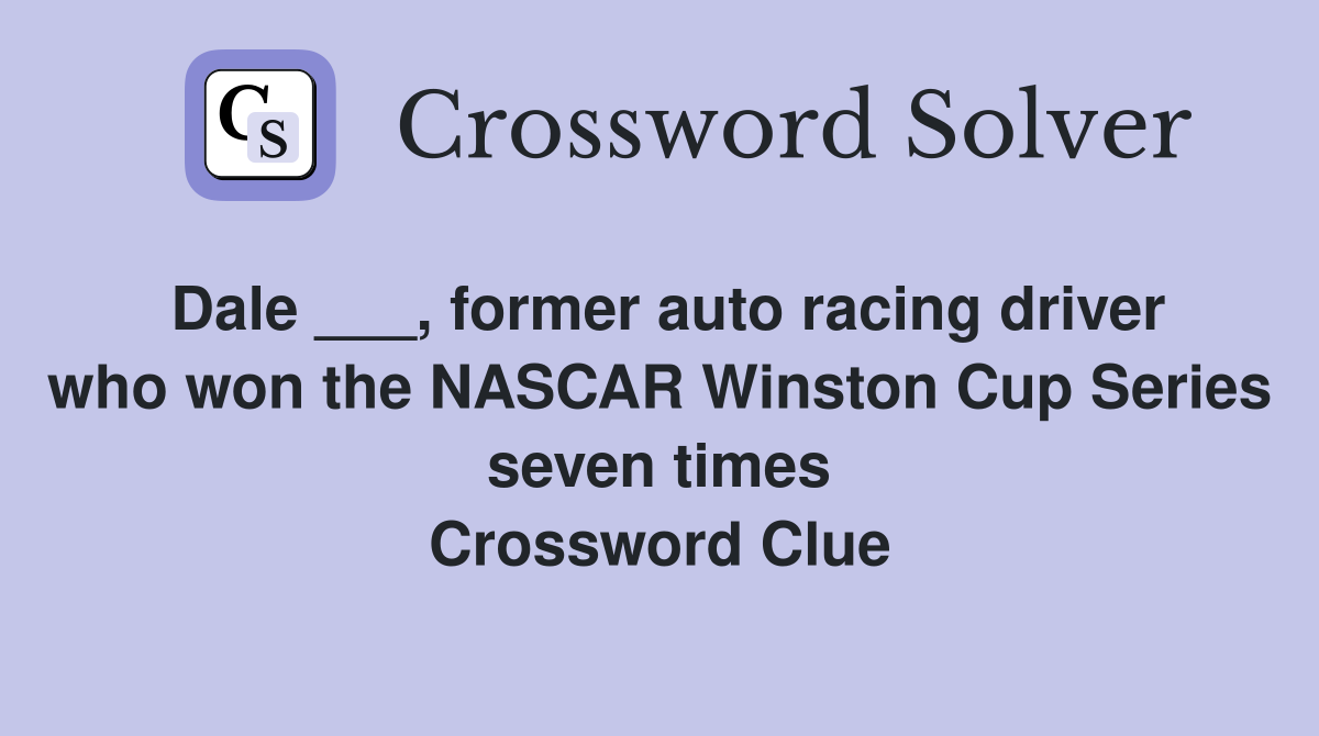 Dale ___, former auto racing driver who won the NASCAR Winston Cup Series seven times Crossword Clue