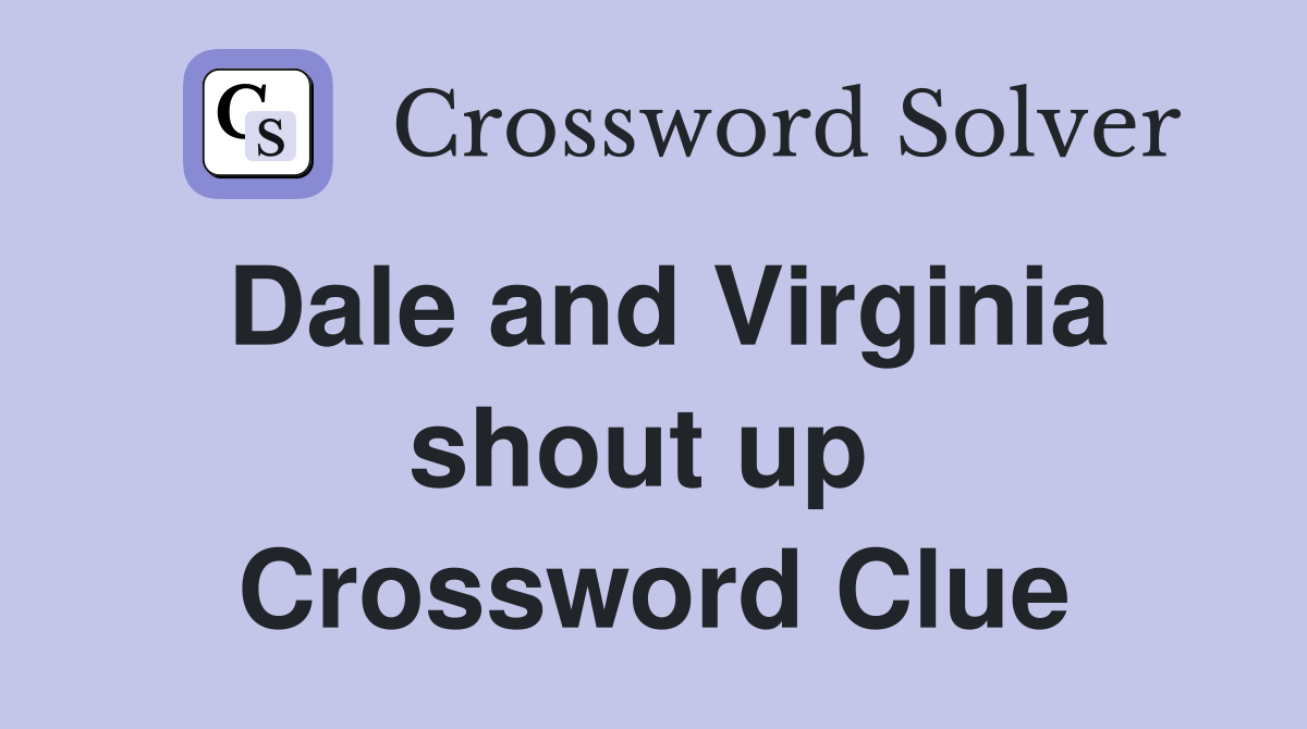 Dale and Virginia shout up  Crossword Clue
