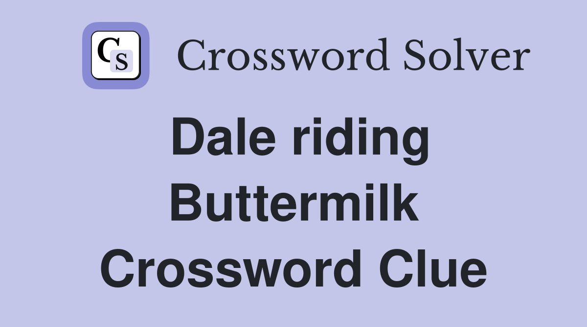 Dale riding Buttermilk Crossword Clue