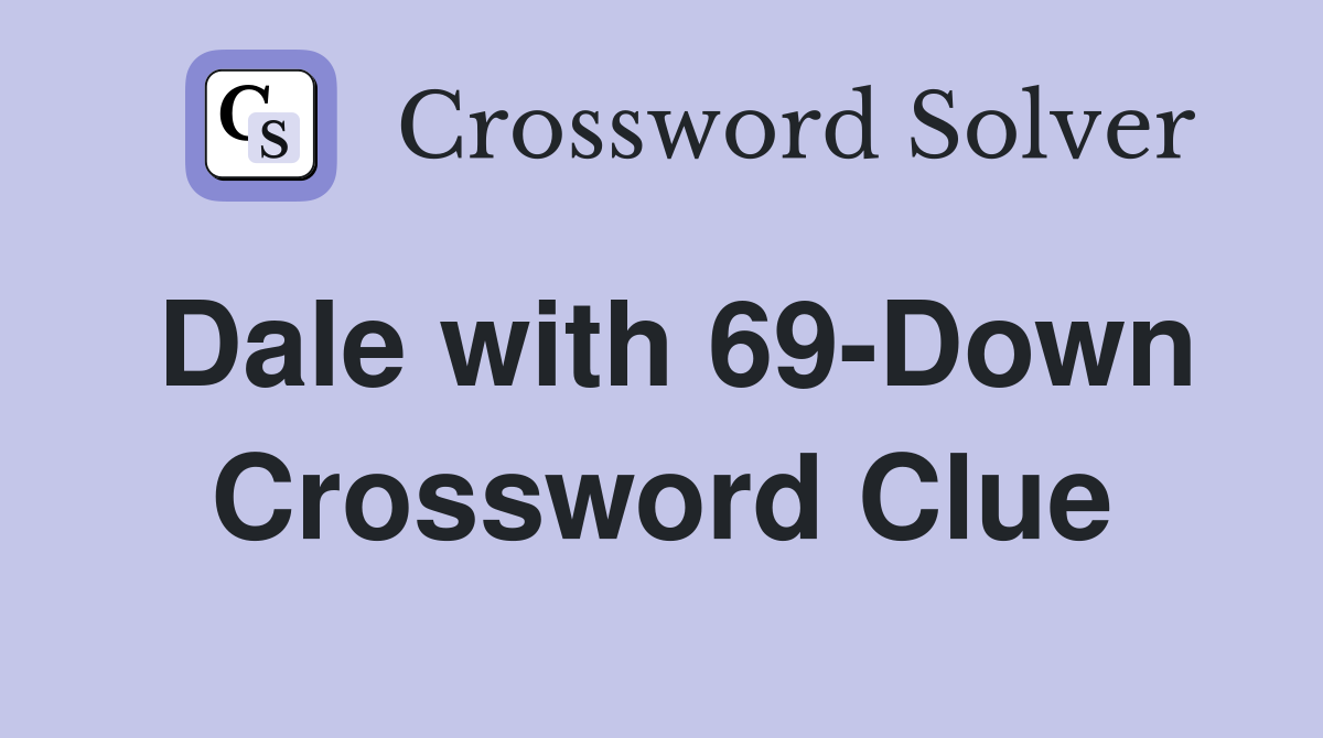 Dale with 69-Down Crossword Clue