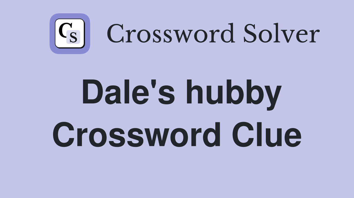 Dale's hubby Crossword Clue