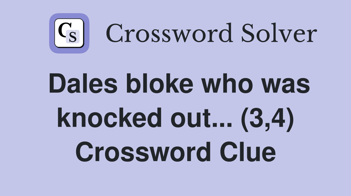 Dales bloke who was knocked out... (3,4) Crossword Clue